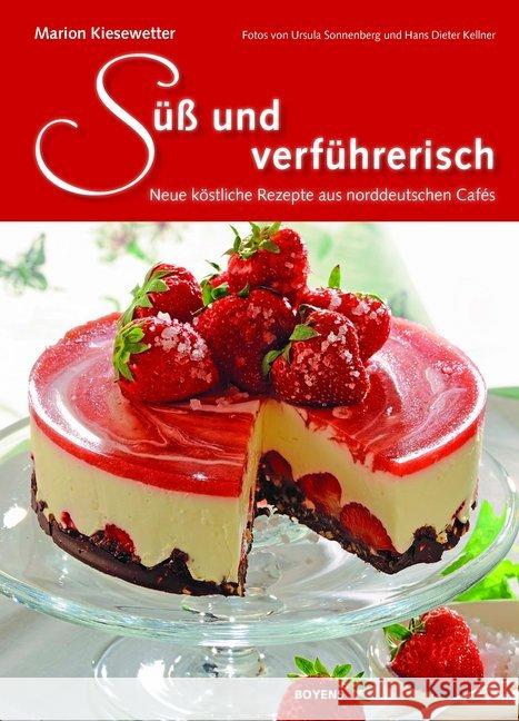 Süß und verführerisch : Herrliche Rezepte aus norddeutschen Cafés Kiesewetter, Marion 9783804214538 Boyens Buchverlag - książka