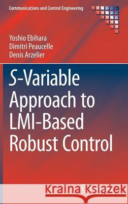 S-Variable Approach to LMI-Based Robust Control Yoshio Ebihara Dimitri Peaucelle Denis Arzelier 9781447166054 Springer - książka