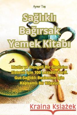 Sağlıklı Bağırsak Yemek Kitabı Aynur Taş   9781835007747 Aurosory ltd - książka