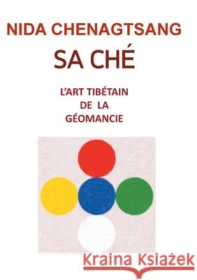 Sa Ché: l'art tibétain de la géobiologie: Médecine de la Terre Chenagtsang, Nida 9782322146765 Books on Demand - książka