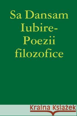 Sa Dansam Iubire- Poezii filozofice Sorin Cerin 9780359494781 Lulu.com - książka