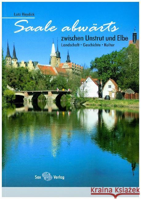 Saale abwärts : Zwischen Unstrut und Elbe. Landschaft, Geschichte, Kultur Heydick, Lutz 9783867292436 Sax-Verlag Beucha - książka