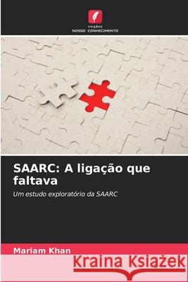 Saarc: A liga??o que faltava Mariam Khan 9786209045981 Edicoes Nosso Conhecimento - książka