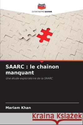 Saarc: le cha?non manquant Mariam Khan 9786209051104 Editions Notre Savoir - książka