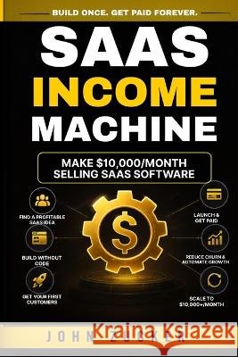 SaaS INCOME MACHINE: Make $10,000/Month Selling Saas Software Zucker, John 9798190650419 Independently Published - książka