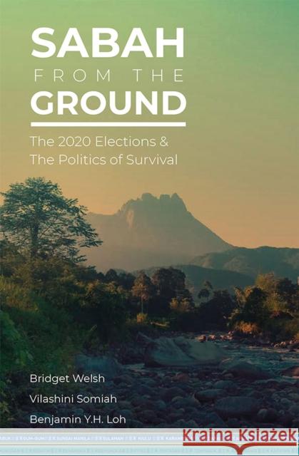 Sabah from the Ground: The 2020 Elections and the Politics of Survival Benjamin Y.H. Loh, Bridget Welsh, Vilashini Somiah 9789814951685 Eurospan (JL) - książka