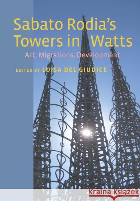 Sabato Rodia's Towers in Watts: Art, Migrations, Development Giudice, Luisa del 9780823257966 Fordham University Press - książka
