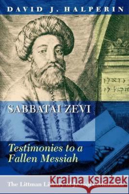 Sabbatai Zevi: Testimonies to a Fallen Messiah David J. Halperin   9781906764241 The Littman Library of Jewish Civilization - książka