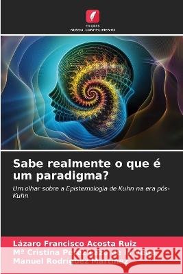 Sabe realmente o que é um paradigma? Acosta Ruiz, Lázaro Francisco 9786205318263 Edicoes Nosso Conhecimento - książka