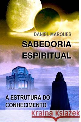 Sabedoria Espiritual: A Estrutura Do Conhecimento Daniel Marques 9781441469700 Createspace - książka