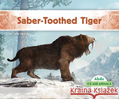 Saber-Toothed Tiger Julie Murray 9781098266363 Abdo Kids Jumbo - książka