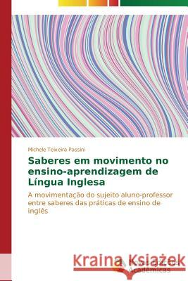 Saberes em movimento no ensino-aprendizagem de Língua Inglesa Teixeira Passini Michele 9783639698763 Novas Edicoes Academicas - książka