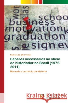 Saberes necessários ao ofício do historiador no Brasil (1972-2011) Da Silva Santos, Bárbara 9786202405539 Novas Edicioes Academicas - książka