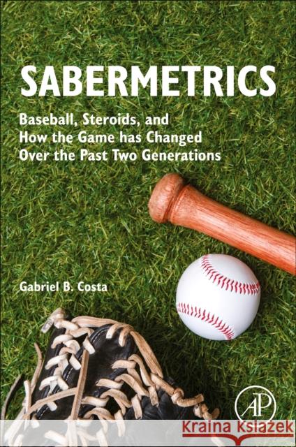 Sabermetrics: Baseball, Steroids, and How the Game Has Changed Over the Past Two Generations Gabriel B. Costa 9780128223451 Academic Press - książka