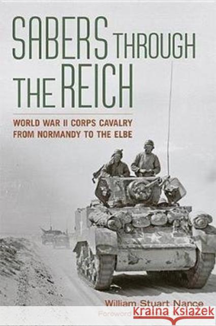 Sabers Through the Reich: World War II Corps Cavalry from Normandy to the Elbe William Stuart Nance Robert M. Citino 9780813177533 University Press of Kentucky - książka