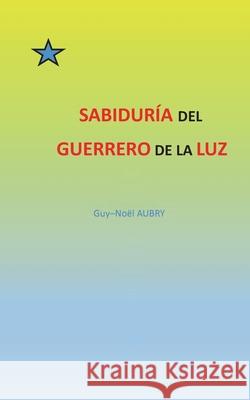 Sabiduría del Guerrero de La Luz Guy-Noël Aubry 9782322272051 Books on Demand - książka