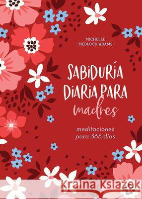 Sabiduría Diaria Para Madres: Meditaciones Para 365 Días Adams, Michelle Medlock 9781636091624 Barbour Publishing - książka