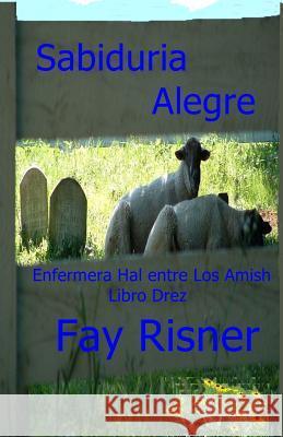 Sabiduria Alegre: Enfermera Hal entre Los Amish Risner, Fay 9781544937878 Createspace Independent Publishing Platform - książka