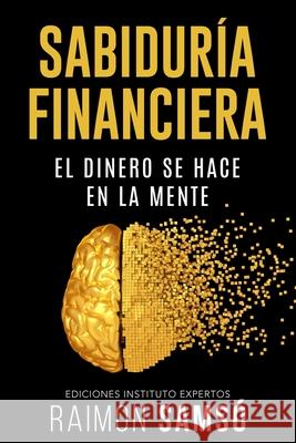 Sabiduria Financiera: El dinero se hace en la mente Raimon Samsó 9788409198214 Instituto Expertos S.L. - książka