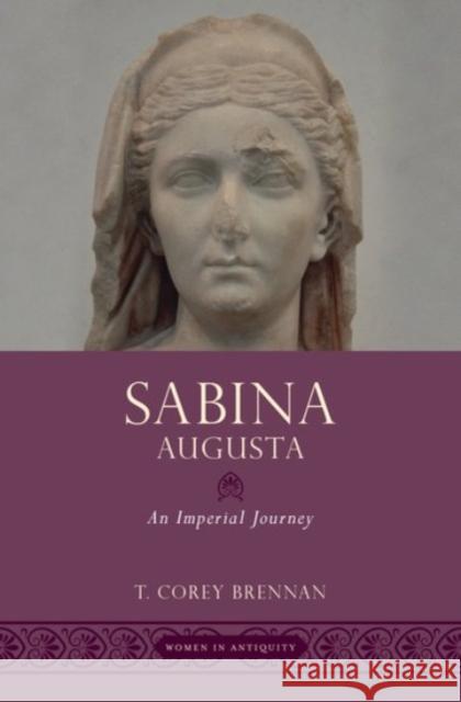 Sabina Augusta: An Imperial Journey T. Corey Brennan 9780190250997 Oxford University Press, USA - książka