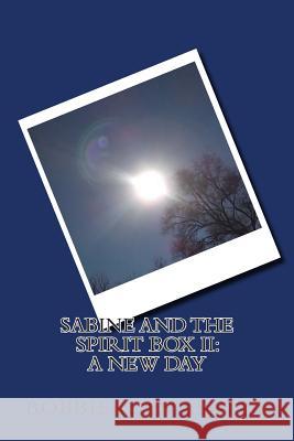 Sabine and The Spirit Box II: A New Day Ashley, Bobbie Jean 9781497319356 Createspace - książka