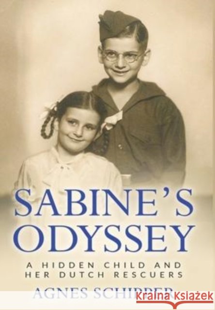 Sabine's Odyssey: A Hidden Child and her Dutch Rescuers Agnes Schipper 9789493231955 Amsterdam Publishers - książka