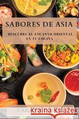 Sabores de Asia: Descubre el Encanto Oriental en tu Cocina Carmen Lopez   9781835197615 Carmen Lopez - książka