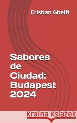 Sabores de Ciudad: Budapest 2024 Lilium Matthiae, Cristian Ghelfi 9798333325501 Independently Published - książka