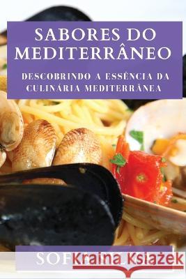 Sabores do Mediterraneo: Descobrindo a Essencia da Culinaria Mediterranea Sofia Silva   9781835196298 Sofia Silva - książka