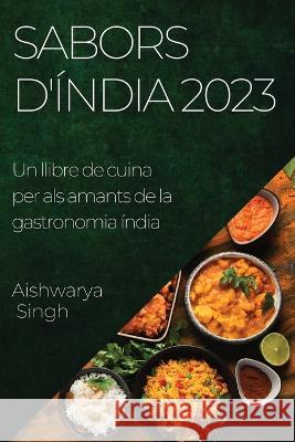 Sabors d'India 2023: Un llibre de cuina per als amants de la gastronomia india Aishwarya Singh   9781783818822 Aishwarya Singh - książka