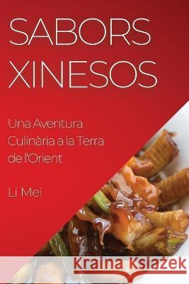 Sabors Xinesos: Una Aventura Culinaria a la Terra de l'Orient Li Mei   9781835194829 Li Mei - książka