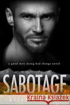 Sabotage: A Good Men Doing Bad Things Novel Kristin Harte 9781944336714 Kinship Press - książka
