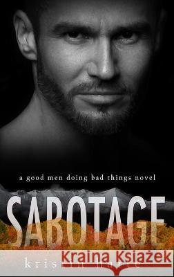 Sabotage: A Good Men Doing Bad Things Novel Harte, Kristin 9781954702073 Kinship Press - książka