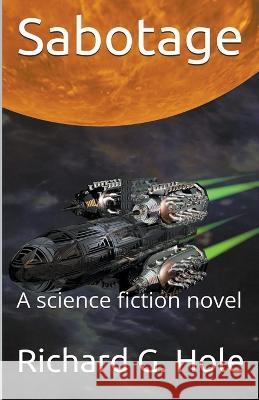 Sabotage: A Science Fiction Novel Hole, Richard G. 9798201775742 Richard G. Hole - książka