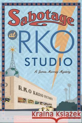 Sabotage at RKO Studio: A James Murray Mystery MR Christopher Geoffrey McPherson Christopher Geoffrey McPherson Matt Hinrichs 9781494878313 Createspace - książka