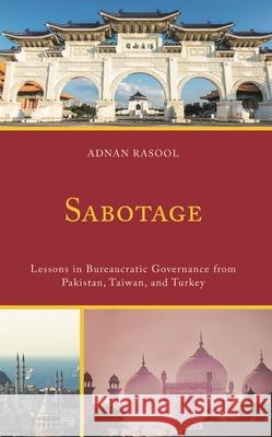 Sabotage: Lessons in Bureaucratic Governance from Pakistan, Taiwan, and Turkey Adnan Rasool 9781666901757 Lexington Books - książka