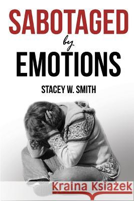 Sabotaged by Emotions: Revised Edition Stacey W Smith   9781947191181 Zeta Publishing Inc - książka