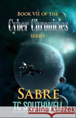 Sabre: Book VII of The Cyber Chronicles series Southwell, T. C. 9781523814152 Createspace Independent Publishing Platform - książka