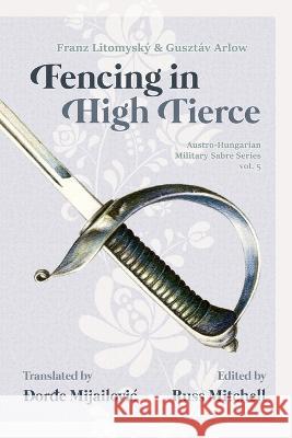 Sabre Fencing in High Tierce Đorđe Mijailovic Russ Mitchell  9798376716908 Independently Published - książka