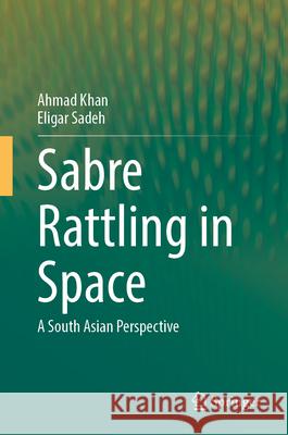 Sabre Rattling in Space Khan, Ahmad, Sadeh, Eligar 9789819760497 Springer - książka