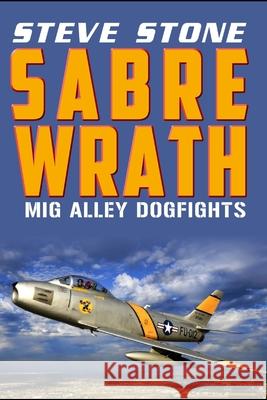 Sabre Wrath: MiG Alley Dogfights Stone, Steve 9781517267421 Createspace Independent Publishing Platform - książka