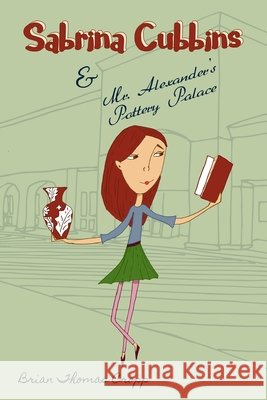 Sabrina Cubbins & Mr. Alexander's Pottery Palace Brian Thomas Cropp 9781978154636 Createspace Independent Publishing Platform - książka