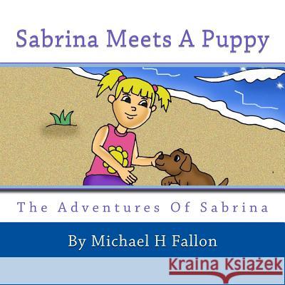 Sabrina Meets a Puppy Michael H. Fallon Daan Yahya 9781467901703 Createspace - książka