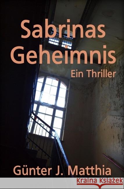 Sabrinas Geheimnis : Ein Thriller Matthia, Günter J. 9783746708300 epubli - książka