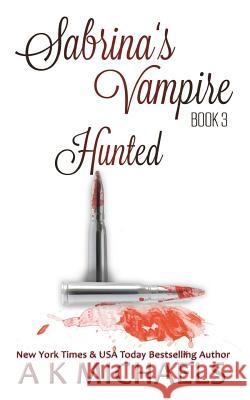 Sabrina's Vampire, Hunted: Book 3 A. K. Michaels Staci Jo Cranor 9781976324277 Createspace Independent Publishing Platform - książka