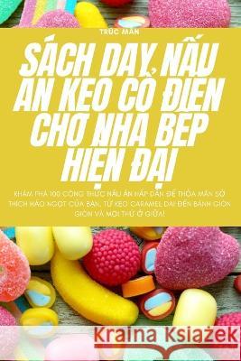 Sach DẠy NẤu Ăn KẸo CỔ ĐiỂn Cho Nha BẾp HiỆn ĐẠi Truc Mẫn   9781783572526 Truc Mẫn - książka