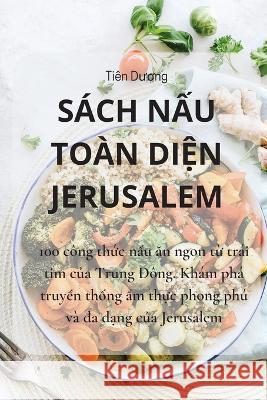 Sach NẤu Toan DiỆn Jerusalem Tien Dương   9781835002803 Aurosory ltd - książka