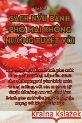 Sach NẤu Banh Pho Mai Khong NƯỚng TuyỆt VỜi Nhi Như   9781835007938 Aurosory ltd - książka