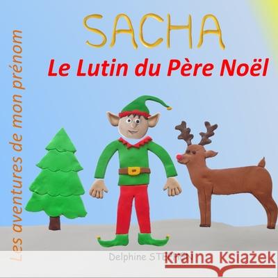 Sacha le Lutin du Père Noël: Les aventures de mon prénom Stephen, Delphine 9781673115871 Independently Published - książka