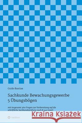 Sachkunde Bewachungsgewerbe - 5 Übungsbögen Bastian, Guido 9783743925571 Tredition Gmbh - książka